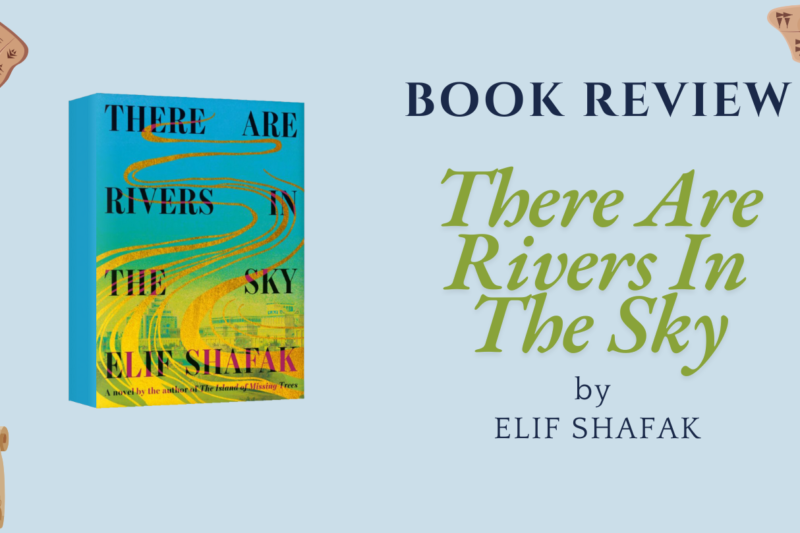 #BookReview: THERE ARE RIVERS IN THE SKY by Elif Shafak